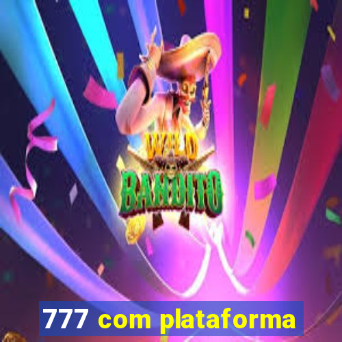 777 com plataforma